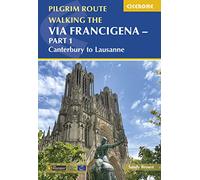 Walking the Via Francigena Pilgrim Route - Part 1: Canterbury to Lausanne (The Cicerone's International Guides)