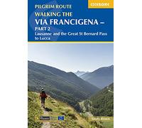 Walking the Via Francigena Pilgrim Route - Part 2: Lausanne and the Great St Bernard Pass to Lucca (Cicerone Walking Guides)