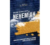 Walking the Walls with Nehemiah: Ministry Leadership Tools & Lessons from the Wallbuilder