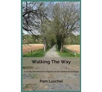 Walking The Way; A 21 Day Devotional for Pilgrims on the Camino De Santiago: Going Outside to Go Inside