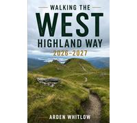 WALKING THE WEST HIGHLAND WAY 2026 - 2027: Stage-by-Stage Trail Guidance, Scenic Highlights, and Practical Advice for Scotland's Legendary Long-Distance Walk (EPIC TRAILS OF THE WORLD SERIES)