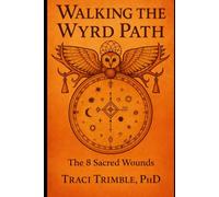 Walking the Wyrd Path: The 8 Sacred Wounds (Conscious Living with Dr. Traci Trimble, PhD)
