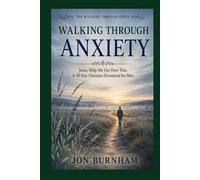 Walking Through Anxiety: Jesus, Help Me Get Over This: A 30-Day Christian Devotional for Men