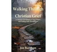 Walking Through Christian Grief: A Christian Devotional on Grief, Prayer, and Finding Faith Through Loss