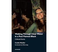 Walking Through Clear Water in a Pool Painted Black, new edition: Collected Stories (Semiotext(e) / Native Agents)