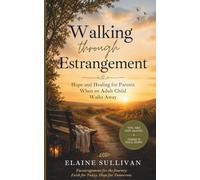 Walking through Estrangement: Hope and Healing for Parents When an Adult Child Walks Away