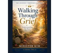 Walking Through Grief: Book Two: Understanding the Heart After Loss