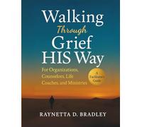 Walking Through Grief HIS Way: For Organizations, Counselors, Life Coaches, and Ministries (Walking Through Grief HIS Way Series)