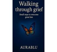 Walking through grief: Small steps to overcome great loss
