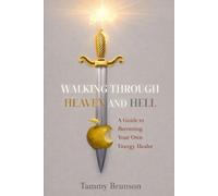 Walking Through Heaven and Hell: A Guide to Becoming Your Own Energy Healer