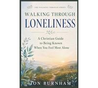 Walking Through Loneliness: A Christian Guide to Being Known When You Feel Most Alone: 3