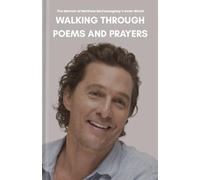 Walking Through Poems and Prayers: The Memoir of Matthew McConaughey’s Inner World