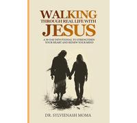 Walking Through Real Life with Jesus: A 30-Day Devotional to Strengthen Your Heart and Renew Your Mind