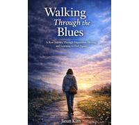 Walking Through the Blues: A Raw Journey Through Depression, Healing, and Learning to Feel Again (The Mindful Journey Collection)