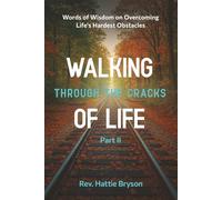 Walking Through the Cracks of Life, Part II: Words of Wisdom on Overcoming Life’s Hardest Obstacles