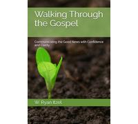 Walking Through the Gospel: Communicating the Good News with Confidence and Clarity