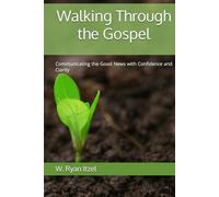 Walking Through the Gospel: Communicating the Good News with Confidence and Clarity