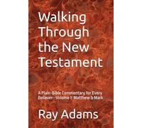 Walking Through the New Testament: A Plain-Bible Commentary for Every Believer--Volume 1: Matthew & Mark (Walking Through the New Testament Volume Number: 1)