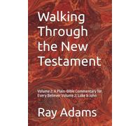 Walking Through the New Testament: Volume 2: A Plain-Bible Commentary for Every Believer Volume 2: Luke & John