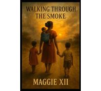 Walking Through The Smoke: From Survival to Strength: One Woman’s Journey Through Fire, Faith, and Freedom