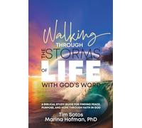 Walking Through the Storms of Life with God's Word: A Biblical Study Guide for Finding Peace, Purpose and Hope Through Faith in God