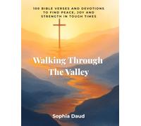 Walking Through The Valley | 100 Bible Verses and Devotions to Find Peace, Joy and Strength in Tough Times: 100 Daily Bible Verses and Devotions to ... in Hard Seasons (100 Bible Verses Series)