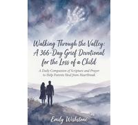 Walking Through the Valley: A 366-Day Grief Devotional for the Loss of a Child: A Daily Companion of Scripture and Prayer to Help Parents Heal from ... (Devotional Books For Loss Of The Loved One)