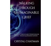 Walking Through Unimaginable Grief: A journey Through Loss Toward Shalom Shalom - Updated & Expanded Edition