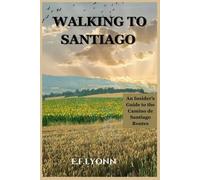 Walking To Santiago: An Insider’s Guide to the Camino de Santiago Routes