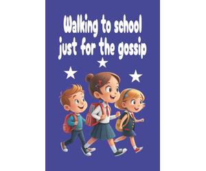 Walking to school just for the gossip: Composition Notebook - Walking to School Just for the Gossip: Libreta de Líneas para Estudiantes, Cute School Journal with Funny Quote, 100 Pages, 6x9
