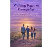 Walking Together Through Life: Strengthening Families in a Changing World: Biblical Hope for Youth, Parents, and Struggling Families