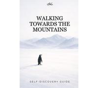 WALKING TOWARD THE MOUNTAINS: A Quiet Guide for People Who Feel Lost Without Being Broken: 1 (Personal Growth Guides)