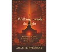 WALKING TOWARDS THE LIGHT: Reflections on Faith, Transformation, and the Divine Journey