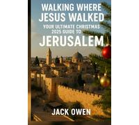 Walking Where Jesus Walked: Your Ultimate Christmas 2025 Guide to Jerusalem