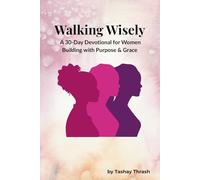 Walking Wisely: A 30-Day Devotional for Women Building with Purpose & Grace