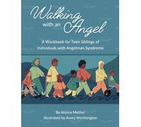Walking with an Angel: A Workbook for Teen Siblings of Individuals with Angelman Syndrome