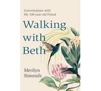 Walking with Beth: Conversations with My Hundred-Year-Old Friend