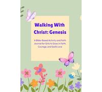 Walking With Christ: A Bible-Based Journal for Girls to Grow in Faith, Courage, and God’s Love: 30 Scripture Reflections and Creative Faith Activities from the Book of Genesis for Girls Ages 8-12
