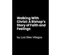 Walking With Christ: A Bishop’s Story of Faith and Feelings
