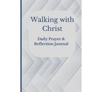 Walking with Christ: Daily Prayer & Reflection Journal: A Christian guided tracker for Devotions, Scriptures, Reflection, Heart Checks, and Spiritual Growth