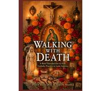 Walking With Death: A Brief Introduction to Folk Catholic Practice in Latin America (Puerto Rican Vodou and Catholic Folk Magic Series)
