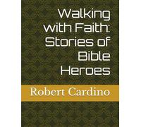 Walking with Faith: Stories of Bible Heroes