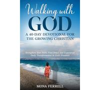 Walking with God: A 40-Day Devotional for the Growing Christian: Strengthen Your Faith, Find Peace, and Experience Daily Transformation in God’s Presence