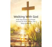Walking With God: A 60-Day Scripture & Prayer Journal for Faith, Peace, and Daily Guidance