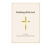 Walking With God - A 90-Day Journey of Faith, Gratitude & Prayer