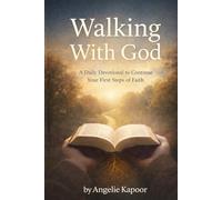 Walking With God: A Daily Devotional to Continue Your First Steps of Faith: 1 (Walking with God Series)