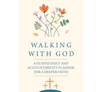 Walking With God: A Guided Daily Planner For Accountability And Deeper Faith