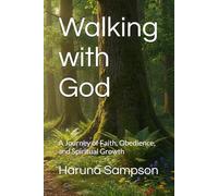 Walking with God: A Journey of Faith, Obedience, and Spiritual Growth