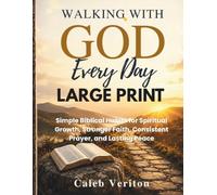 WALKING WITH GOD EVERY DAY LARGE PRINT: Simple Biblical Habits for Spiritual Growth, Stronger Faith, Consistent Prayer, and Lasting Peace