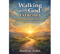Walking with God Exercises: Practices for Obedience, Stillness, and Courageous Faith in Uncertain Times